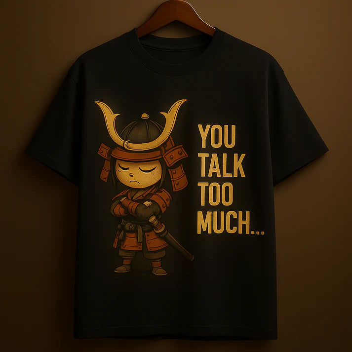 “You Talk Too Much” Samurai Attitude T-Shirt