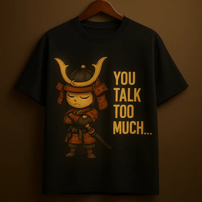 “You Talk Too Much” Samurai Attitude T-Shirt