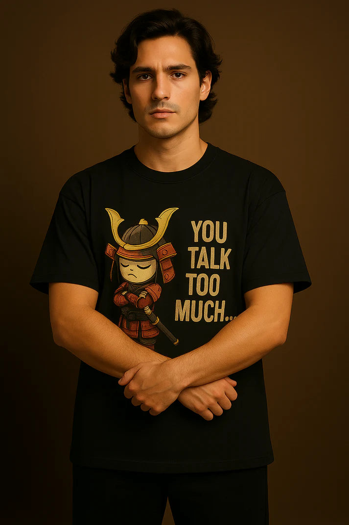 “You Talk Too Much” Samurai Attitude T-Shirt