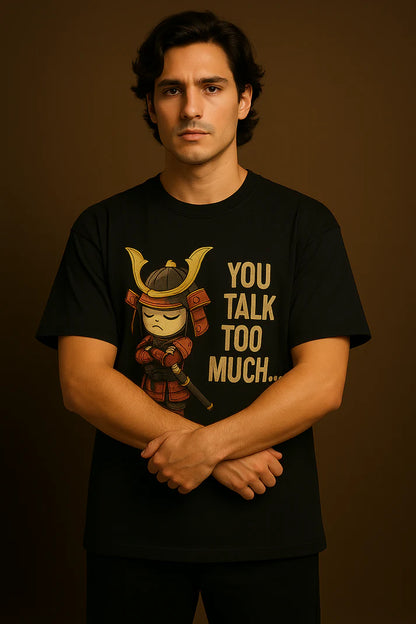 “You Talk Too Much” Samurai Attitude T-Shirt
