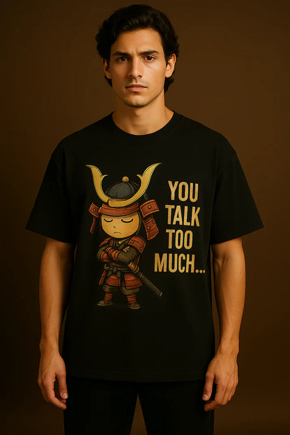 “You Talk Too Much” Samurai Attitude T-Shirt